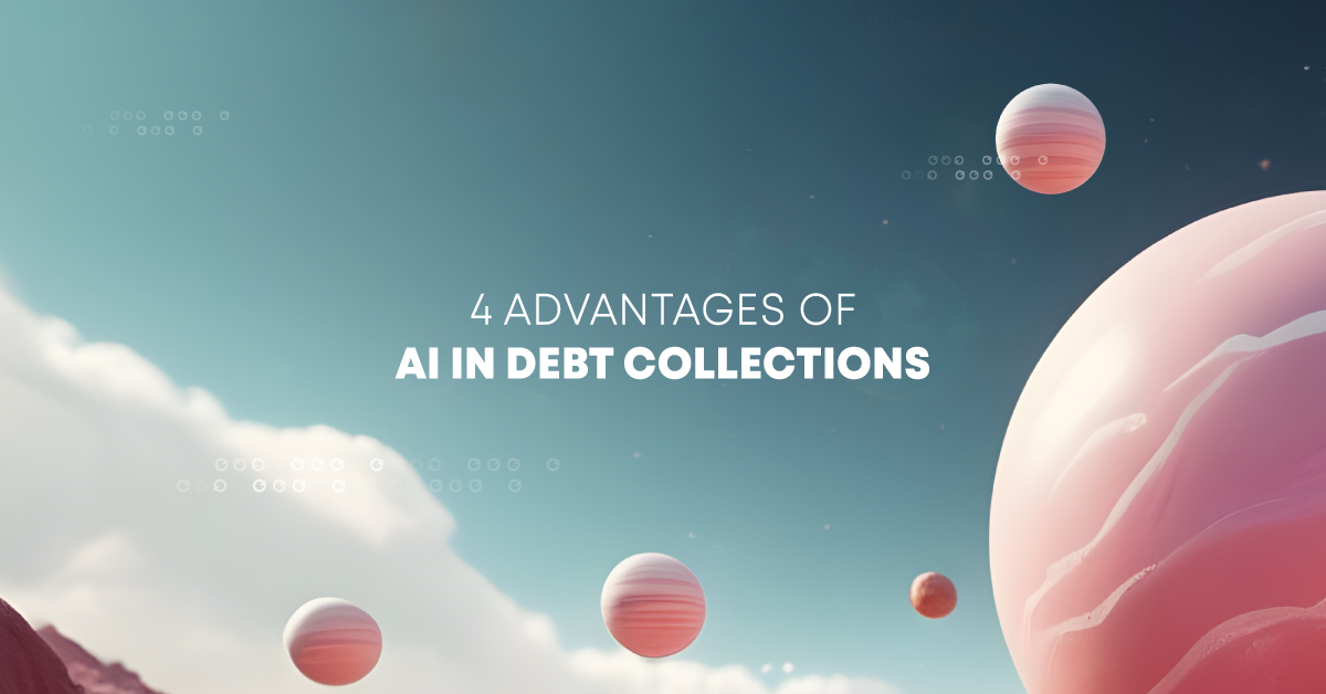4 Advantages of AI in Debt Collections